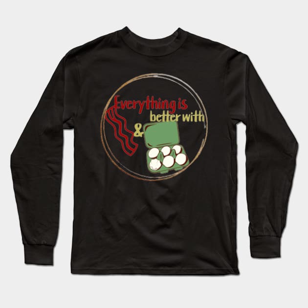 Everything Is Better With Bacon And Eggs Long Sleeve T-Shirt by KoumlisArt